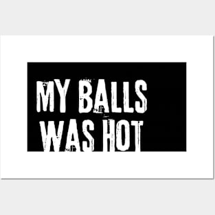 My Balls Was Hot Posters and Art